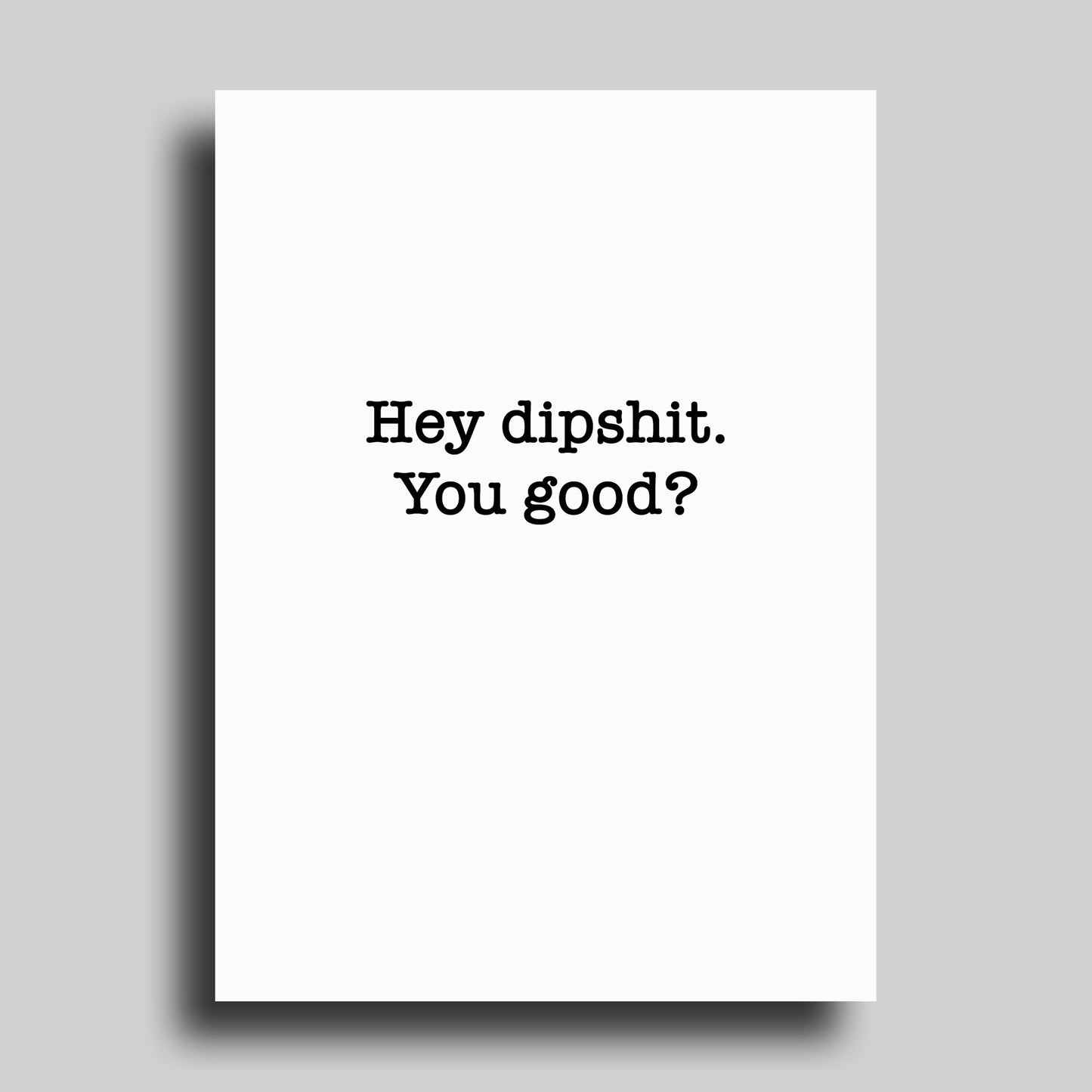 Hey Dipshit, You Good? Greeting Card Sympathy Love