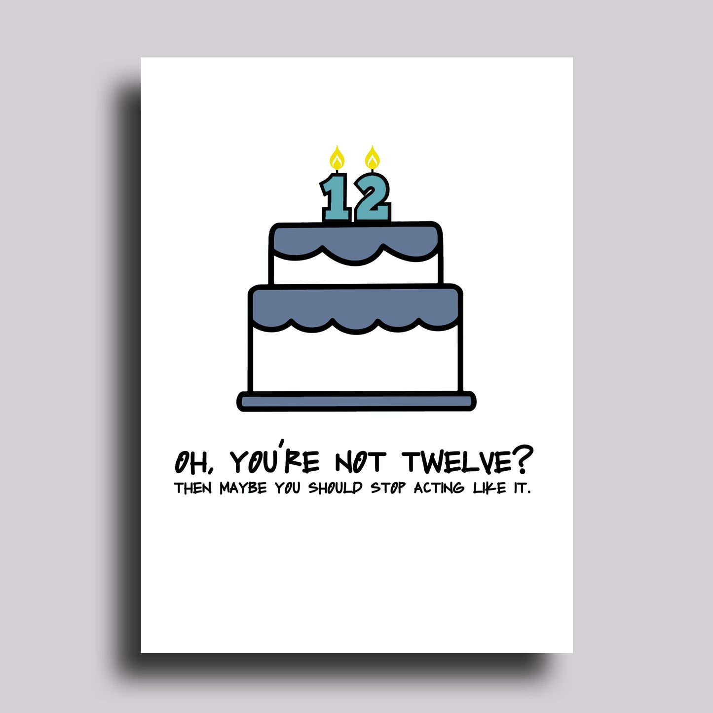 Oh, You're Not 12? Birthday Greeting Card
