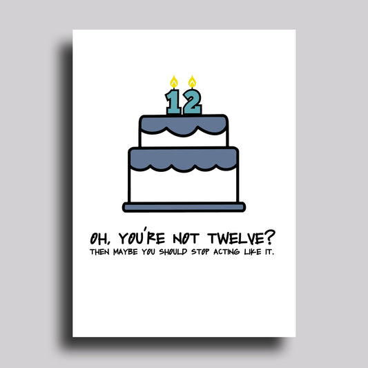 Oh, You're Not 12?  Birthday Greeting Card